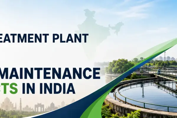 Sewage Treatment Plant (STP) Annual Maintenance Contracts in India: Cost, Scope & What to Check Before You Sign